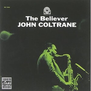 JOHN COLTRANE - THE BELIEVER - 2018 S