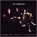 CRANBERRIES - EVERYBODY ELSE IS DOING IT, SO WHY CAN'T WE? - 2018 25TH ANNY. ED. S
