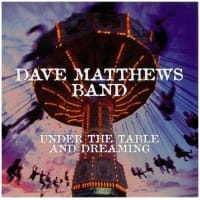 DAVE MATTHEWS BAND UNDER THE TABLE AND DREAMING